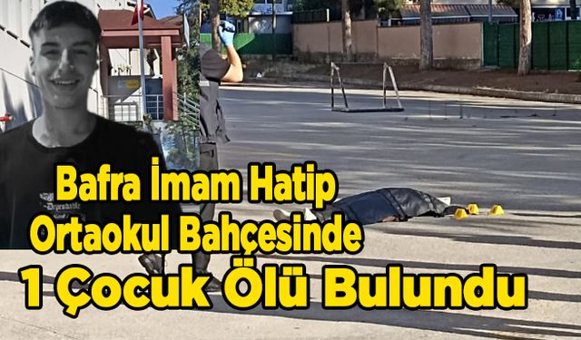 Bafra İmam Hatip Ortaokul Bahçesinde 1 Çocuk Ölü Bulundu