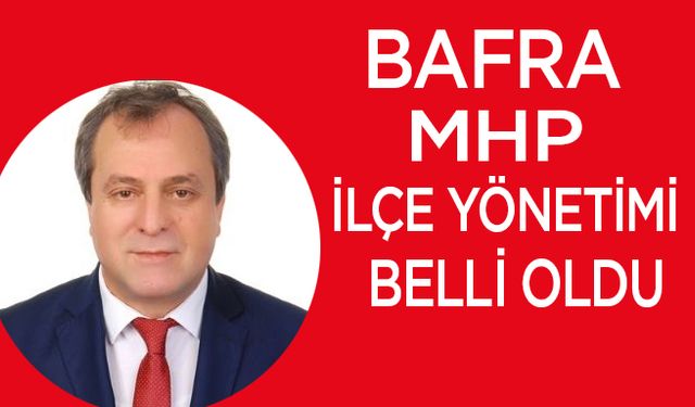 Bafra Mhp İlçe Yönetimi Belli Oldu