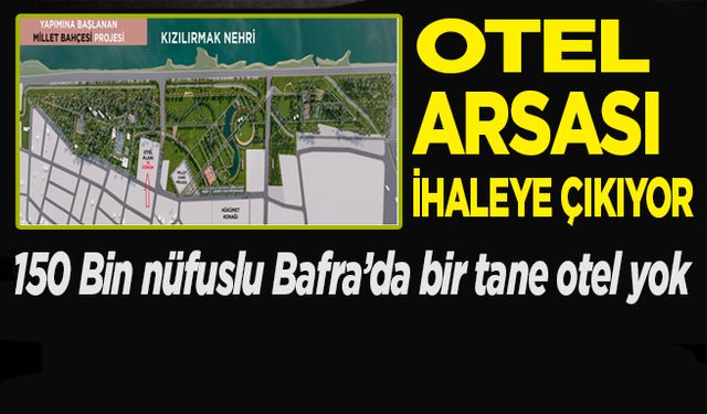 Bafra Belediyesi otel arsasını ihaleye çıkardı...