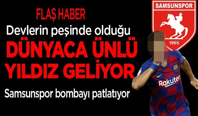 Samsunspor bombayı patlatıyor! Dünyaca ünlü yıldız geliyor....