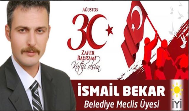 İYİ Parti Bafra Belediye Meclis Üyesi İsmail Bekar'dan 30 Ağustos Zafer Bayramı Mesajı