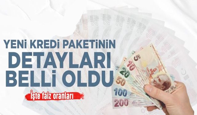 Yeni düşük faizli kredi paketinin detayları belli oldu: İşte faiz oranları