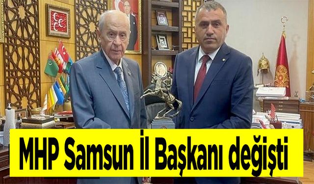 MHP Samsun İl Başkanı değişti