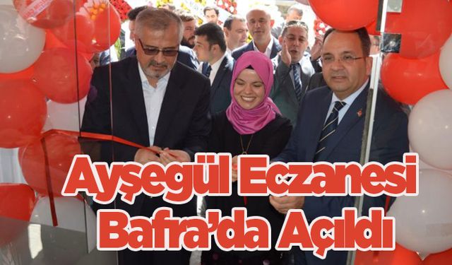 Ayşegül Eczanesi Bafra’da Açıldı