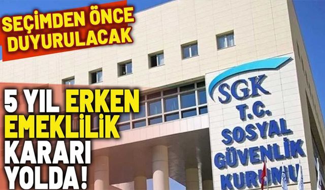 Seçim öncesi duyurulacak: Milyonlarca kişi 5 yıl erken emekli edilecek