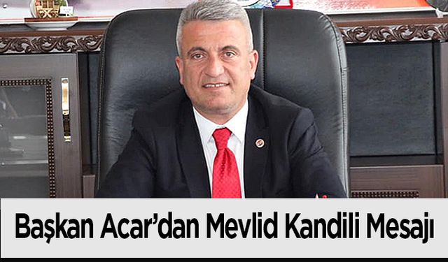 Alaçam  Belediye Başkanı Acar’dan Mevlit Kandili Mesajı!