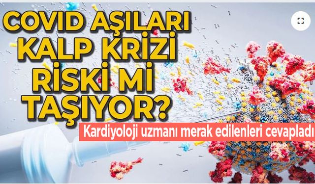 Kalp krizlerindeki artış aşılardan mı kaynaklanıyor? Kardiyoloji uzmanı merak edilenleri cevapladı