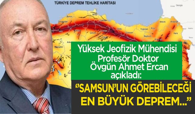 Yüksek Jeofizik Mühendisi Ercan açıkladı: "Samsun’un görebileceği en büyük deprem..."