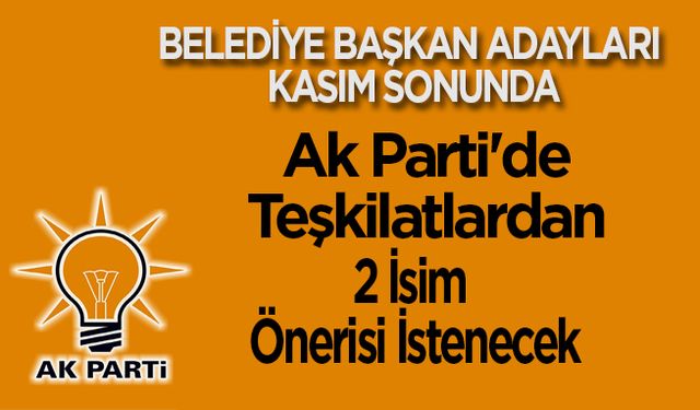 Ak Parti'de Teşkilatlar 2 İsim verecek