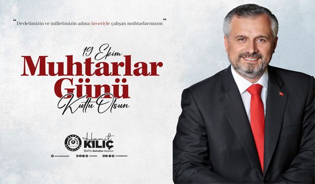 Başkan Kılıç’ın 19 Ekim Muhtarlar Günü Mesajı