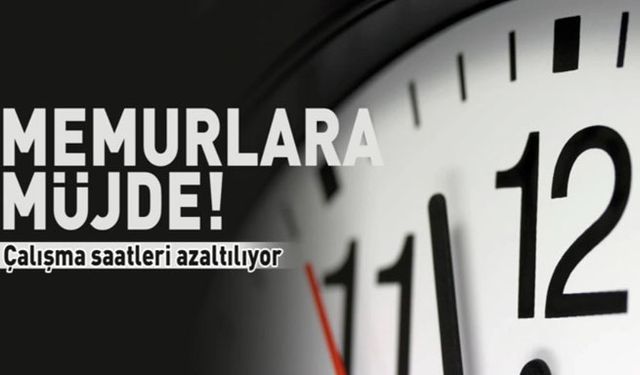 Memurlara müjde! Çalışma saatleri azaltılıyor