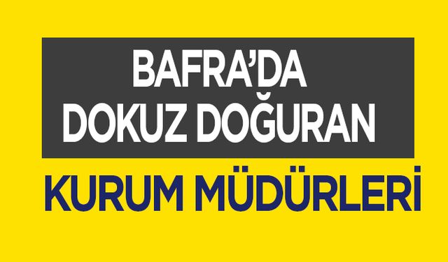 Bafra’da Dokuz Doğuran Müdürler…