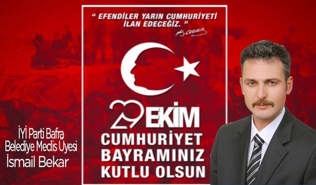 İYİ Parti Bafra Belediye Meclis Üyesi İsmail Bekar’ın 29 Ekim Cumhuriyet Bayramı Kutlama Mesajı