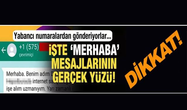 Yabancı numaralardaki tuzak: İşte gelen 'Merhaba' mesajlarının gerçek yüzü!