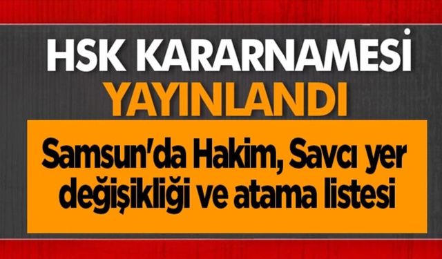 Samsun'da HSK'nın 26 Aralık kararnamesi ile hakim savcıların görev yeri değişti