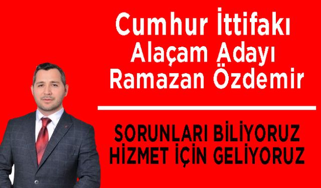 Cumhur İttifakı'nın Alaçam Belediye Başkan adayı Ramazan Özdemir;Hizmet için geliyoruz...