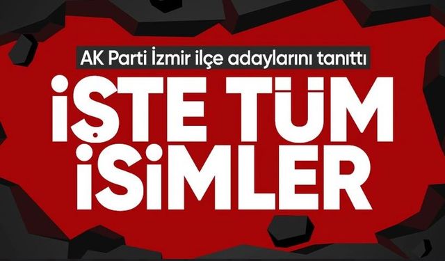 AK Parti'de İzmir ilçe adayları belli oldu! Cumhurbaşkanı Erdoğan açıkladı