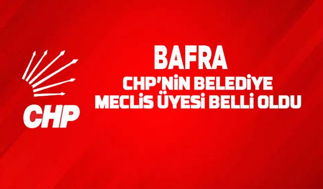 CHP'nin Bafra  Belediye Meclis Üyesi Listesi belli oldu 2024