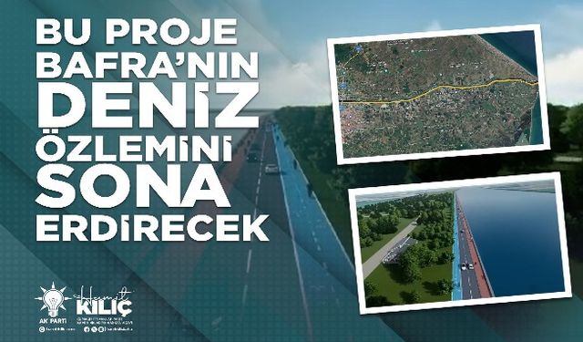 BU PROJE BAFRA’NIN DENİZ ÖZLEMİNİ SONA ERDİRECEK