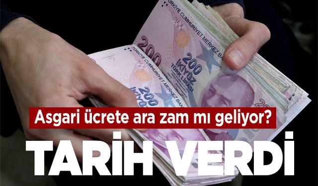 Asgari ücrette ara zam mı geliyor? Tarih verdi...