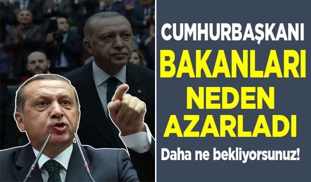 Erdoğan bakanları neden azarladı?