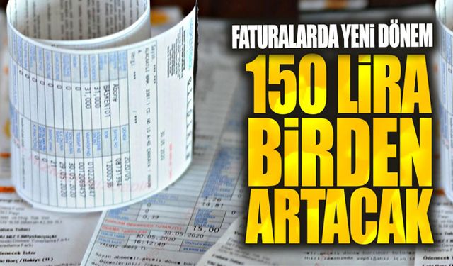 Faturalarda yeni dönem! 150 lira birden artacak