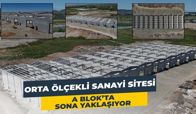 Orta Ölçekli Sanayi Sitesi A Blok’ Ta Sona Yaklaşıyor