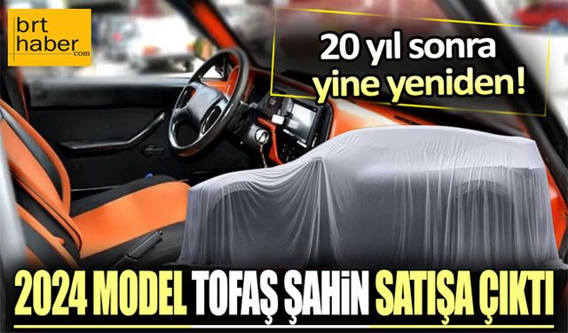 2024 model Tofaş Şahin satışa çıktı: İşte fiyatı ve özellikleri