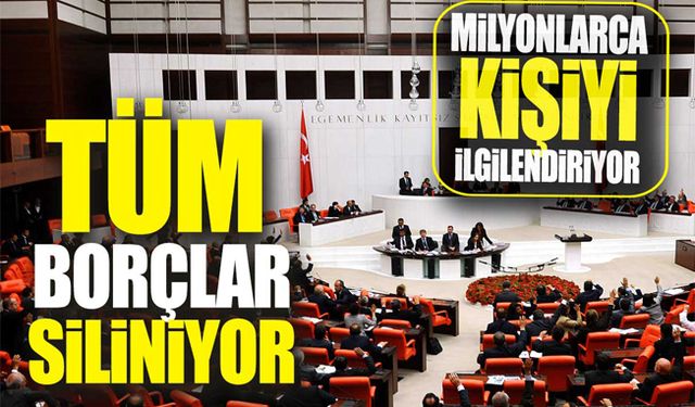 O borçlar tek tek silinecek: Milyonlarca vatandaşı ilgilendiriyor!