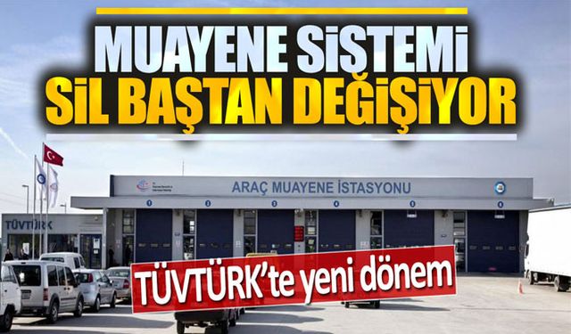 TÜVTÜRK'te yeni dönem: Muayene sistemi sil baştan değişiyor!