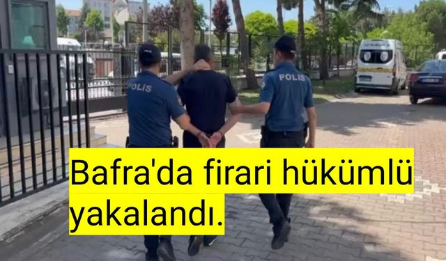 Bafra'da firari hükümlü yakalandı.