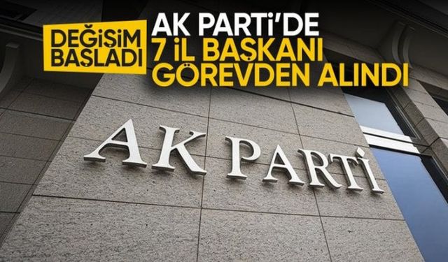 AK Parti'de 7 il başkanı değişti
