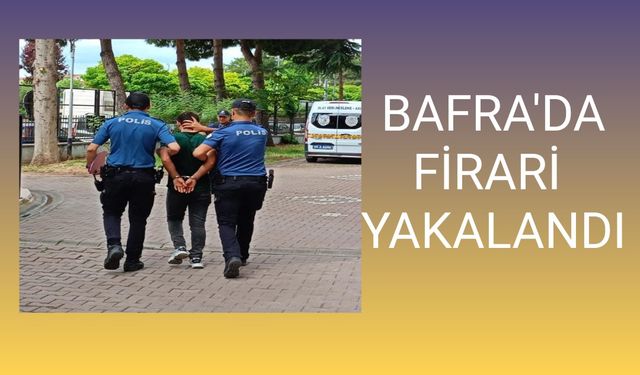 Bafra'da aranan şahıs yakalandı