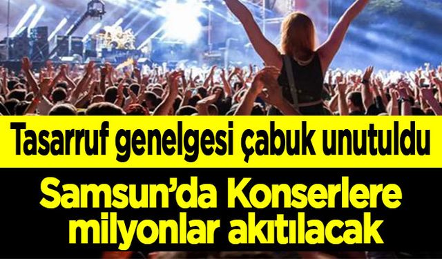 Tasarruf genelgesi çabuk unutuldu: Samsun’da şarkılı türkülü konserler