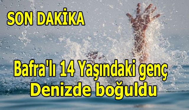 Son dakika:Bafra'lı 14 Yaşındaki genç denizde boğuldu