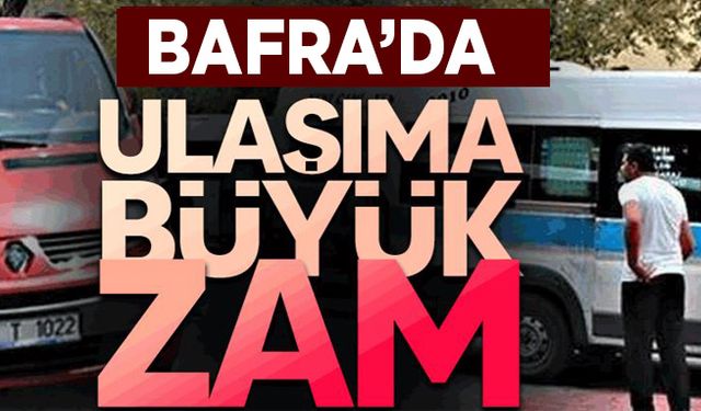 Bafra’da ulaşıma büyük zam!