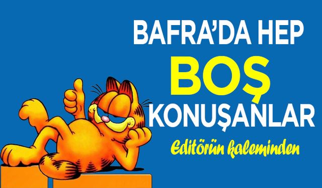 Bafra’da Hep Boş Konuşanlar…