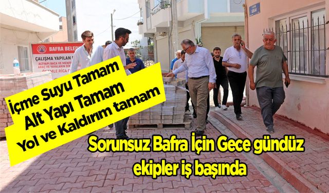 Sorunsuz Bafra İçin Gece gündüz ekipler iş başında