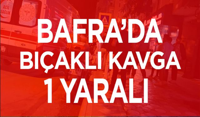 Bafra'da bıçaklı kavga 1 yaralı