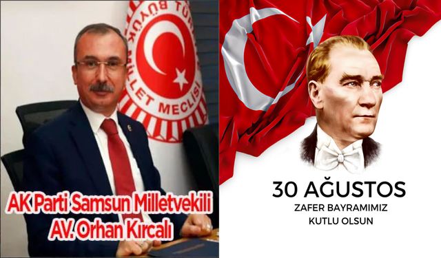 Milletvekili Av. Orhan  Kırcalı; “30 Ağustos Milletimizin Şanlı Zaferidir”