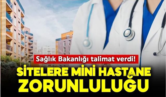 Sitelere mini hastane zorunluluğu geliyor...