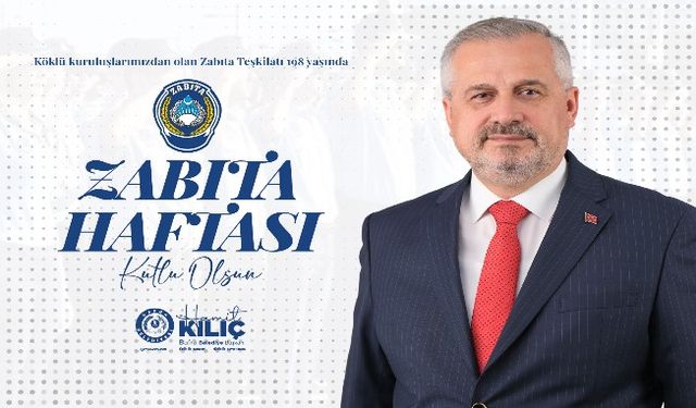 BAŞKAN KILIÇ'IN ZABITA HAFTASI MESAJI