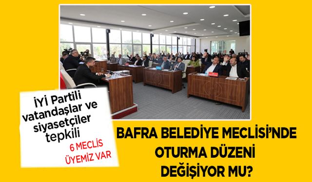 Bafra Belediye Meclisi’nde oturma düzeni değişecek mi?