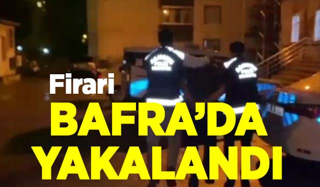 Bafra'da aranan firari yakalandı