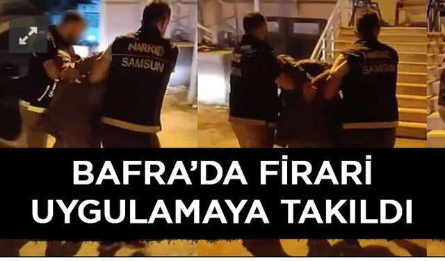 Bafra'da firari asayiş uygulamasına takıldı.