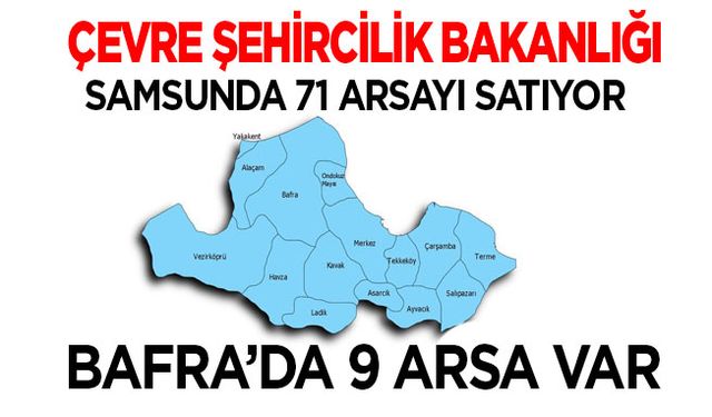 Çevre Şehircilik Bakanlığı Bafra’da 9 arsayı ihale ile satacak