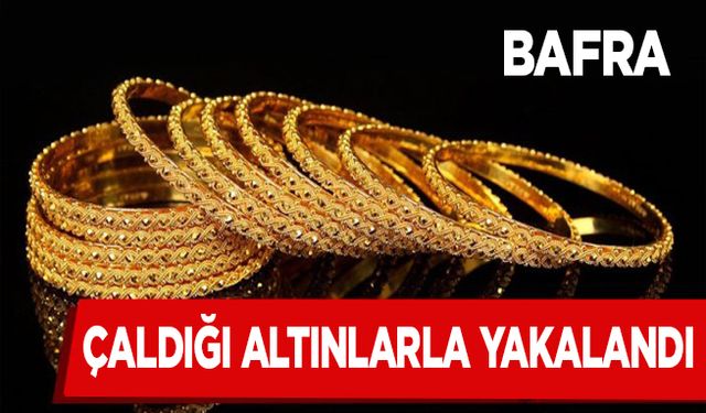 Bafra'da hırsız çaldığı altınlarla yakalandı