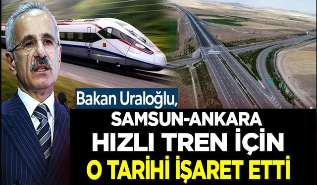 Samsun-Ankara Hızlı Tren Hattı'nın ne zaman biteceğini Bakan Uraloğlu açıkladı