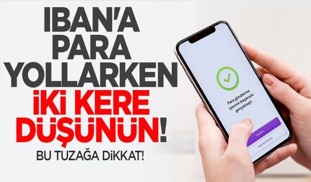 IBAN'a para yollarken iki kere düşünün!