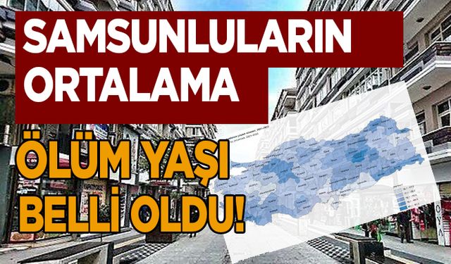 TÜİK açıkladı! Samsun'da doğuşta beklenen yaşam süresi düştü...